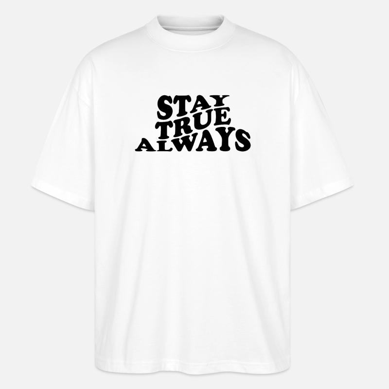 Stay True Always – Authentisches Statement Design - Stanley/Stella Oversized Unisex Bio T-Shirt Blaster 2.0 - Weiß