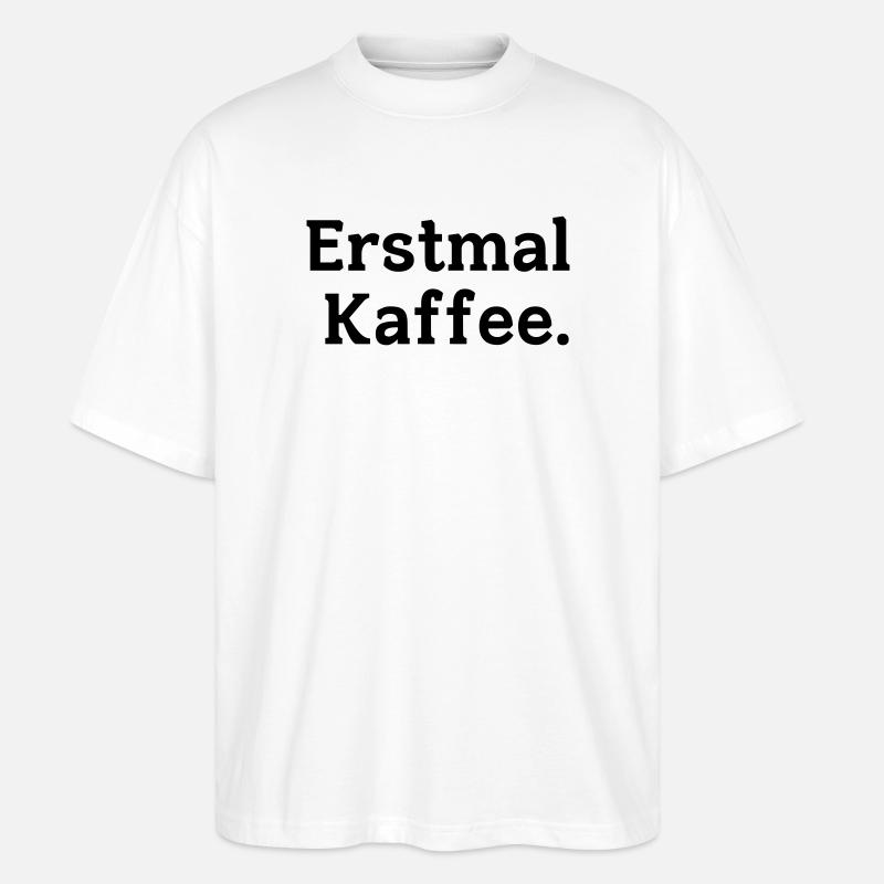 Erstmal Kaffee Spruch - Stanley/Stella Oversized Unisex Bio T-Shirt Blaster 2.0 - Weiß