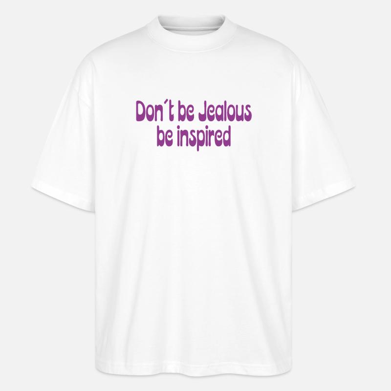 Don’t Be Jealous – Be Inspired Spruch - Stanley/Stella Oversized Unisex Bio T-Shirt Blaster 2.0 - Weiß