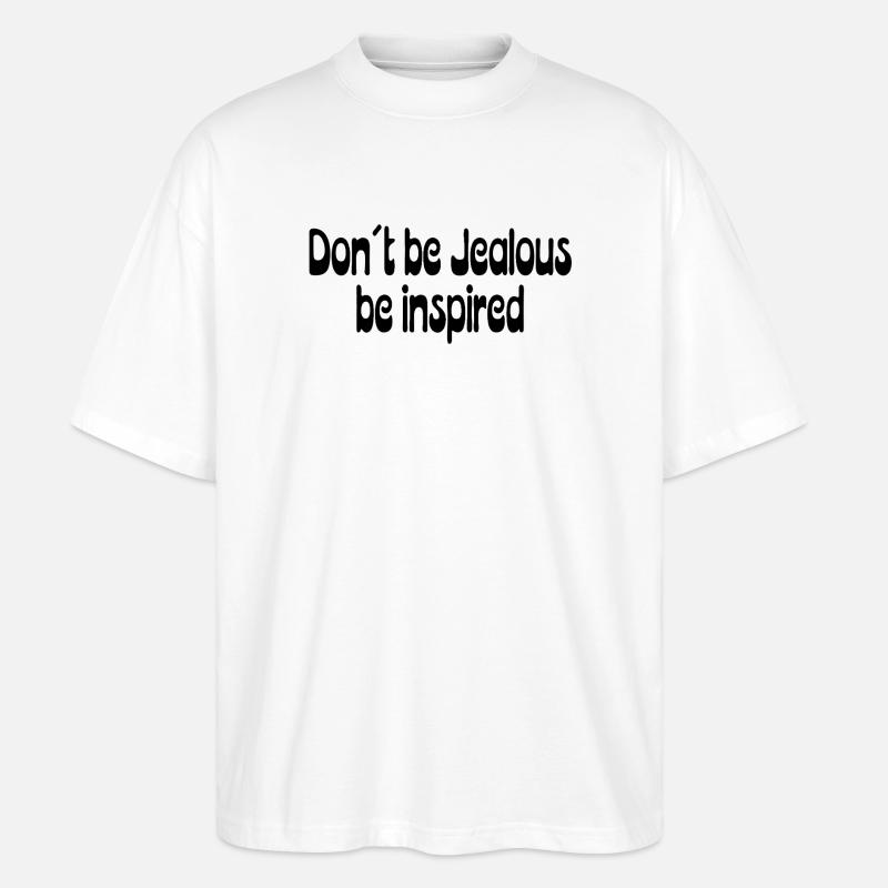 Don’t Be Jealous – Be Inspired Spruch - Stanley/Stella Oversized Unisex Bio T-Shirt Blaster 2.0 - Weiß