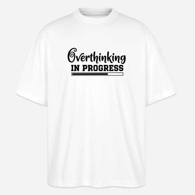 Overthinking in Progress – humorvoller Spruch - Stanley/Stella Oversized Unisex Bio T-Shirt Blaster 2.0 - Weiß