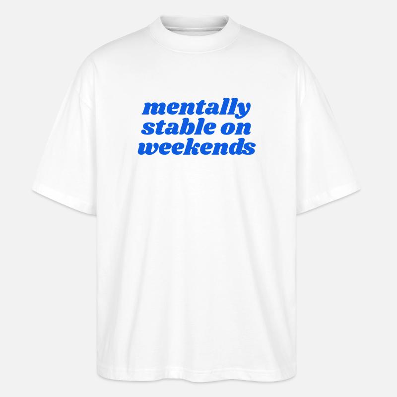 mentally stable on weekends - Stanley/Stella Oversized Unisex Organic T-shirt Blaster 2.0 - white