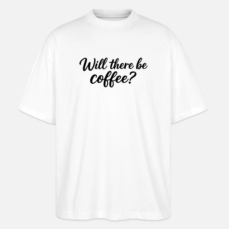 Wird es Kaffee geben? - Stanley/Stella Oversized Unisex Bio T-Shirt Blaster 2.0 - Weiß