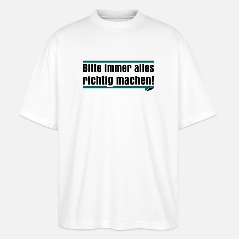 Bitte immer alles richtig machen - Stanley/Stella Oversized Unisex Bio T-Shirt Blaster 2.0 - Weiß