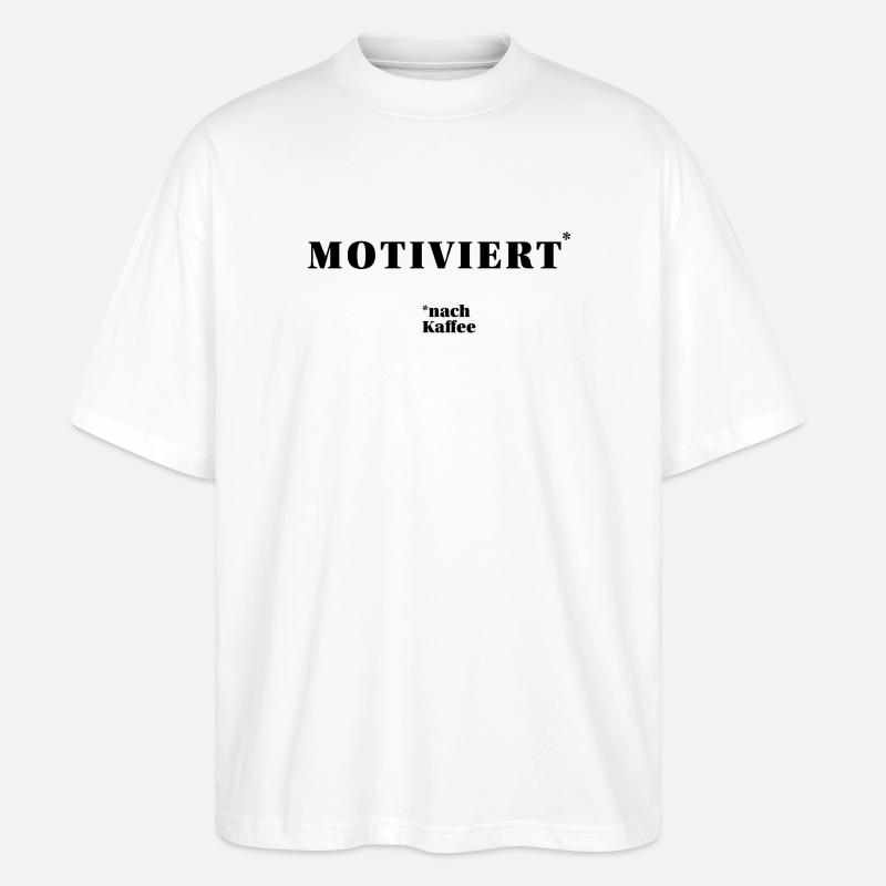MOTIVATED – after coffee | humorous statement - Stanley/Stella Oversized Unisex Organic T-shirt Blaster 2.0 - white