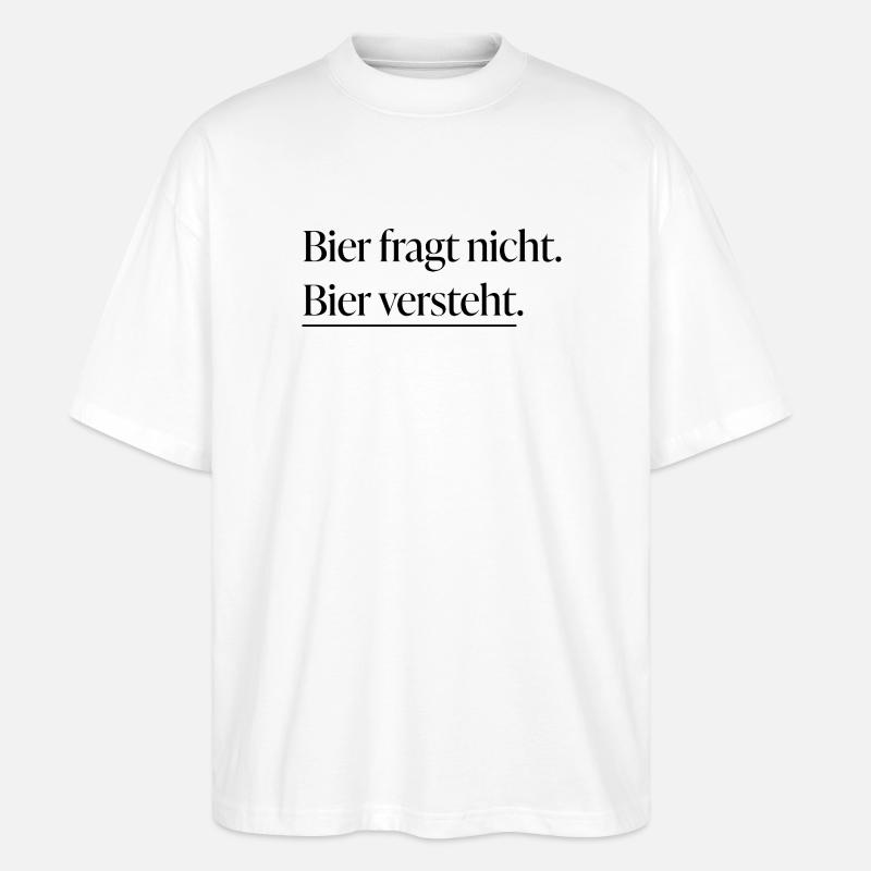 Bier versteht - Stanley/Stella Oversized Unisex Bio T-Shirt Blaster 2.0 - Weiß