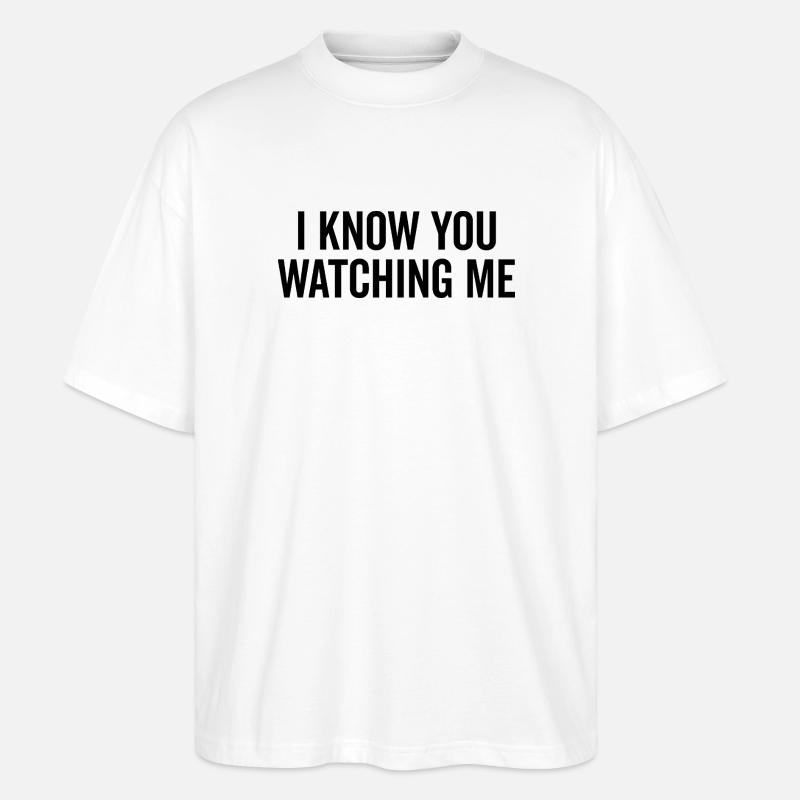 I Know You Watching Me - Stanley/Stella Oversized Unisex Organic T-shirt Blaster 2.0 - white