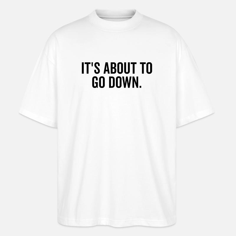 It’s About to Go Down - Stanley/Stella Oversized Unisex Organic T-shirt Blaster 2.0 - white