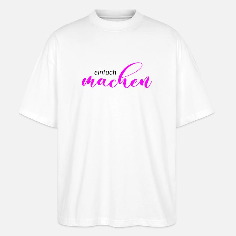 Spruch: einfach machen - Stanley/Stella Oversized Unisex Bio T-Shirt Blaster 2.0 - Weiß