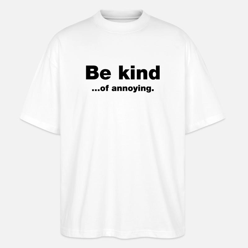 Sei freundlich... Nervig - Stanley/Stella Oversized Unisex Bio T-Shirt Blaster 2.0 - Weiß