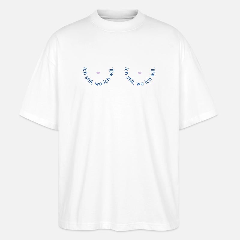 Ich still, wo ich will - Stanley/Stella Oversized Unisex Bio T-Shirt Blaster 2.0 - Weiß