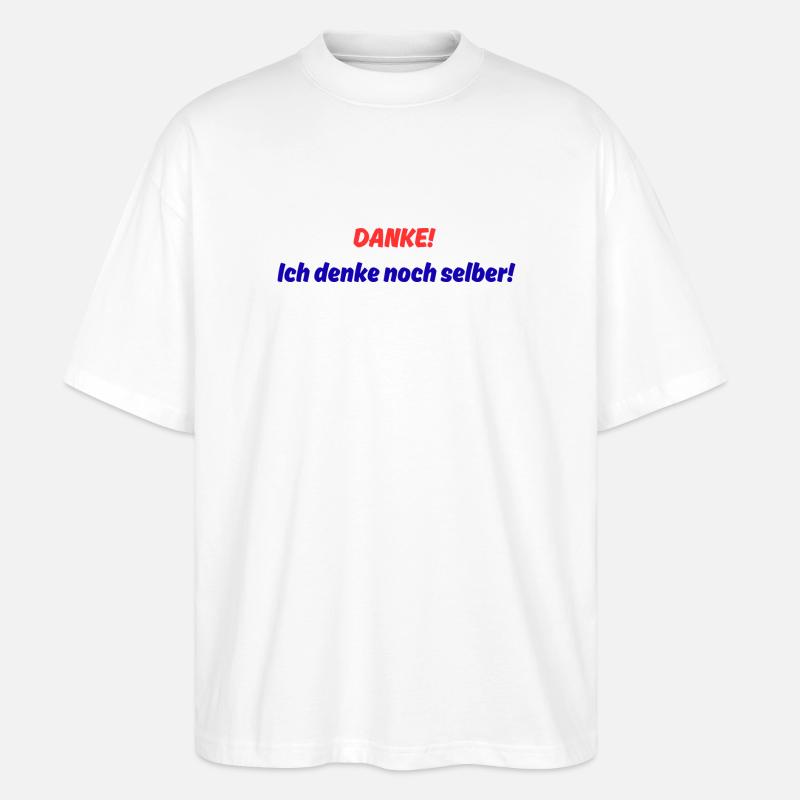 Danke! ich denke noch selber! - Stanley/Stella Oversized Unisex Bio T-Shirt Blaster 2.0 - Weiß