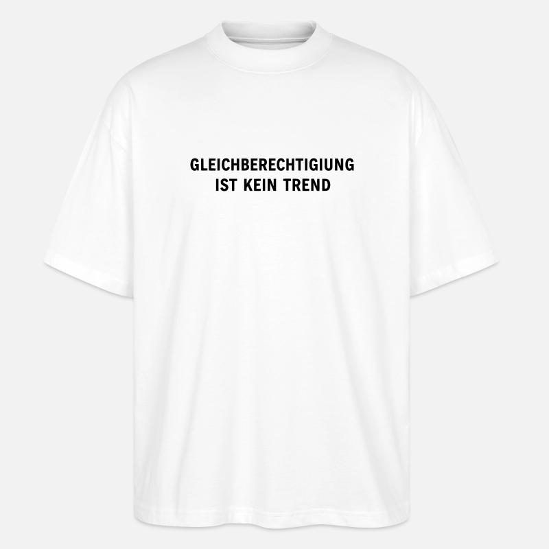 Equality is not a trend statement - Stanley/Stella Oversized Unisex Organic T-shirt Blaster 2.0 - white