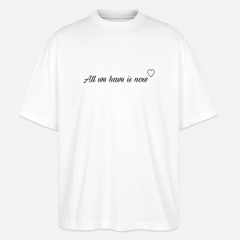 All we have is now - Stanley/Stella Oversized Unisex Bio T-Shirt Blaster 2.0 - Weiß
