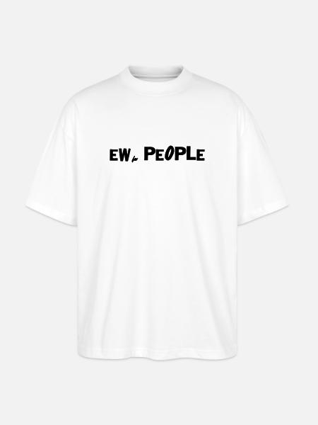 Ew, people - Stanley/Stella Oversized Unisex Organic T-shirt Blaster 2.0 - white