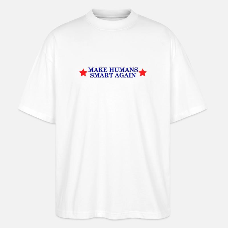 make humans smart again - Wahlslogan - Stanley/Stella Oversized Unisex Bio T-Shirt Blaster 2.0 - Weiß