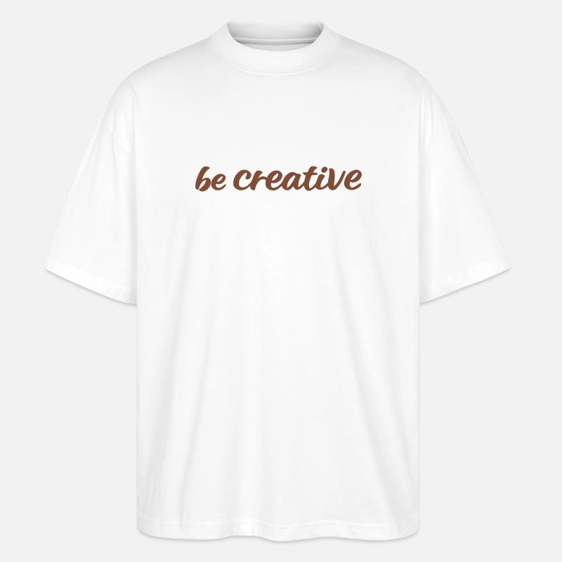 Be Creative Script Brown - Stanley/Stella Oversized Unisex Organic T-shirt Blaster 2.0 - white