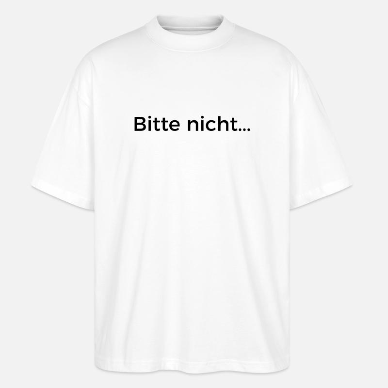 Bitte nicht... - Stanley/Stella Oversized Unisex Bio T-Shirt Blaster 2.0 - Weiß