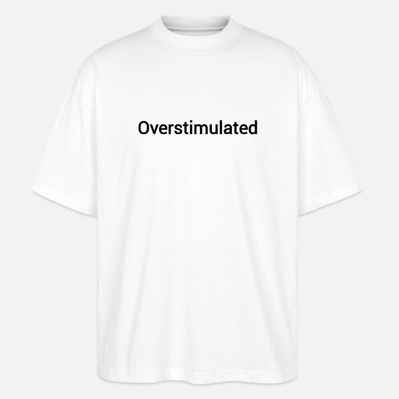 Überstimuliert - Stanley/Stella Oversized Unisex Bio T-Shirt Blaster 2.0 - Weiß