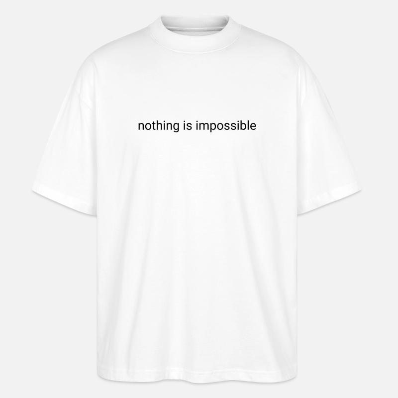 Nothing is impossible plain text - Stanley/Stella Oversized Unisex Organic T-shirt Blaster 2.0 - white