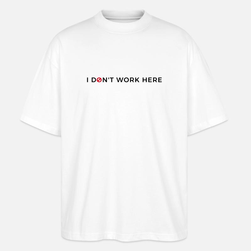 I don't work here. - Stanley/Stella Oversized Unisex Bio T-Shirt Blaster 2.0 - Weiß
