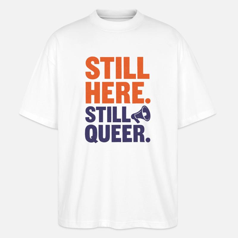 Still Here. Still Queer. – Queer & Proud - Stanley/Stella Oversized Unisex Bio T-Shirt Blaster 2.0 - Weiß
