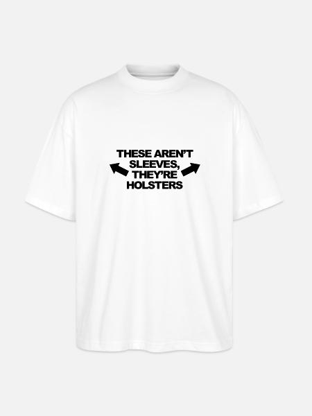 These Aren't Sleeves, They're Holsters - Stanley/Stella Oversized Unisex Organic T-shirt Blaster 2.0 - white