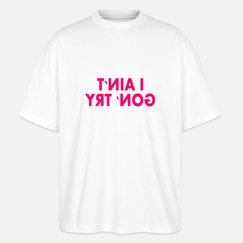 i aint gon try - Stanley/Stella Oversized Unisex Bio T-Shirt Blaster 2.0 - Weiß