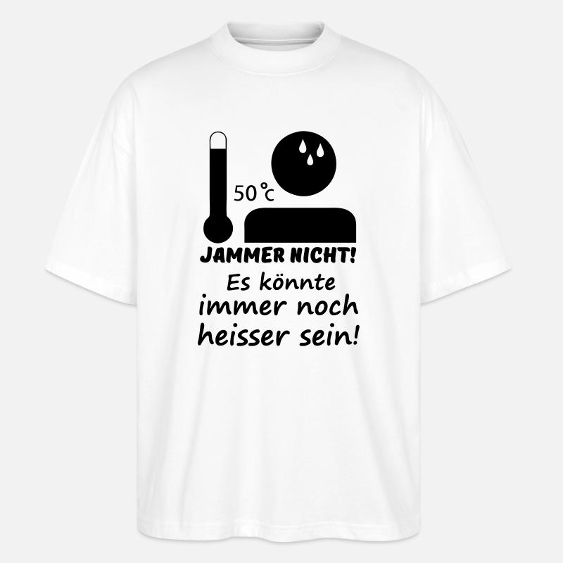 Heiß - Jammer nicht (Sommer) Geschenk - Stanley/Stella Oversized Unisex Bio T-Shirt Blaster 2.0 - Weiß