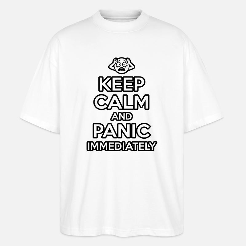 Panic Immediately - Funny Sarcastic Meme - Stanley/Stella Oversized Unisex Organic T-shirt Blaster 2.0 - white