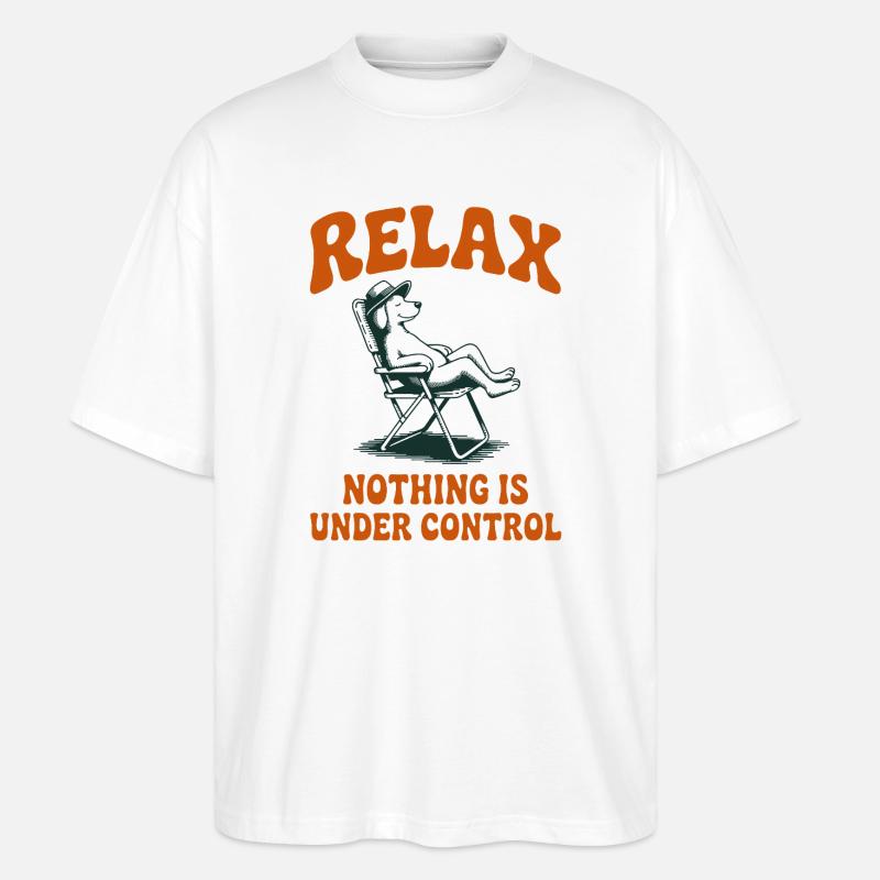 Relax Nothing Is Under Control Dog - Stanley/Stella Oversized Unisex Organic T-shirt Blaster 2.0 - white
