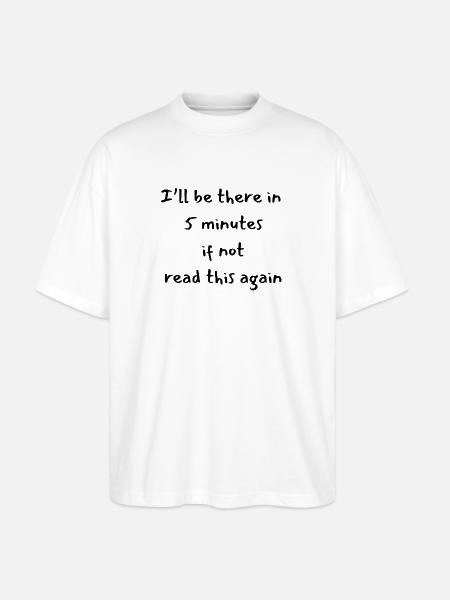Funny message 5 minutes - Stanley/Stella Oversized Unisex Organic T-shirt Blaster 2.0 - white