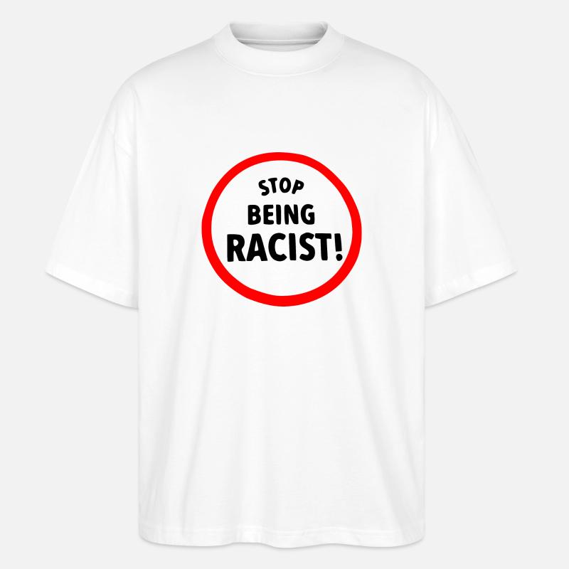 Stop being racist - Stanley/Stella Oversized Unisex Bio T-Shirt Blaster 2.0 - Weiß