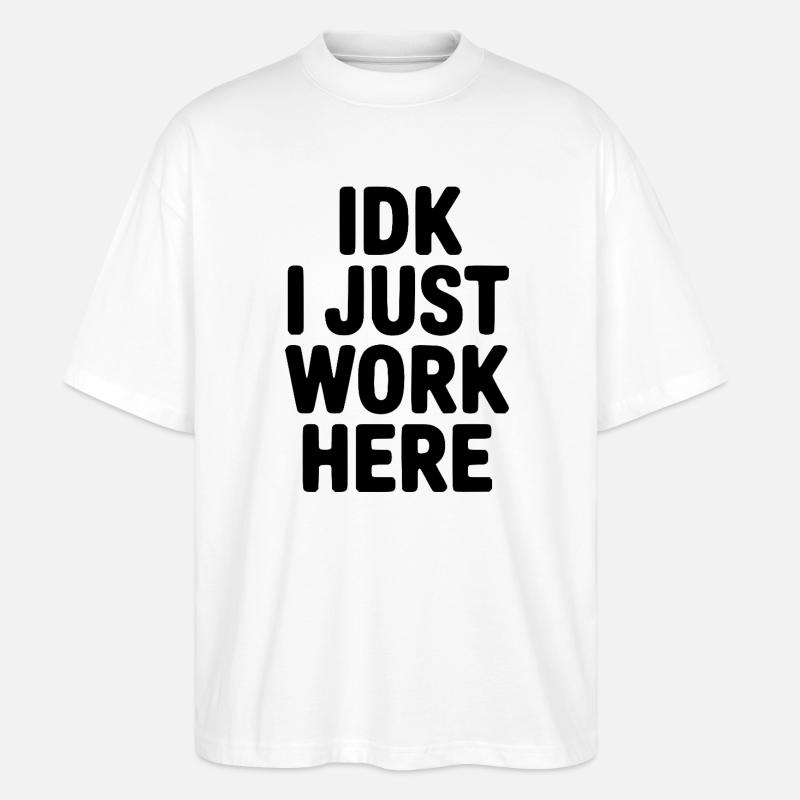 IDK I Just Work Here - Stanley/Stella Oversized Unisex Organic T-shirt Blaster 2.0 - white