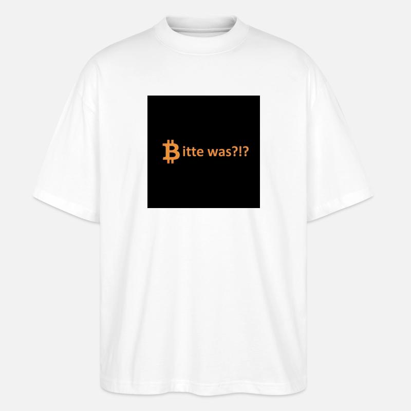 Bitcoin Bitte Was Spruch - Stanley/Stella Oversized Unisex Bio T-Shirt Blaster 2.0 - Weiß