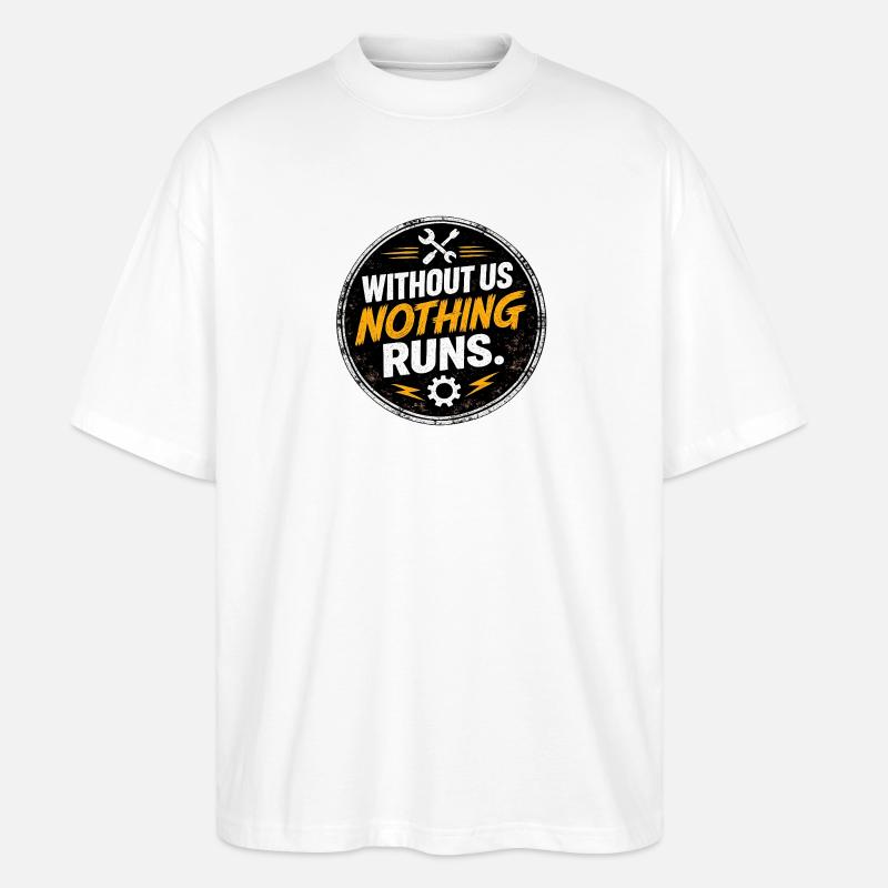 Without Us Nothing Runs - Stanley/Stella Oversized Unisex Organic T-shirt Blaster 2.0 - white