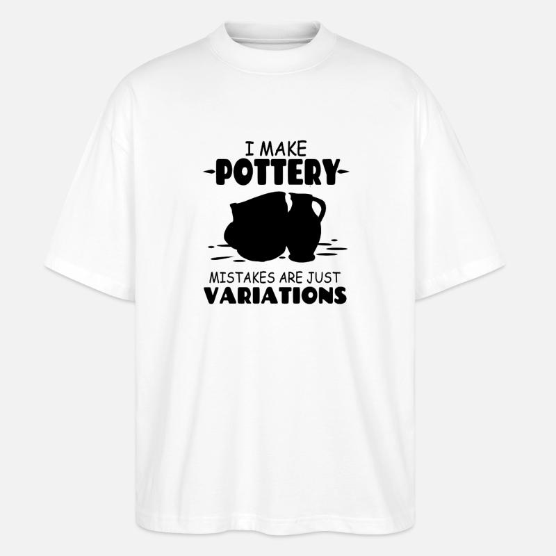 I_Make_Pottery_Mistakes_Are_Just_Variations - Stanley/Stella Oversized Unisex Organic T-shirt Blaster 2.0 - white