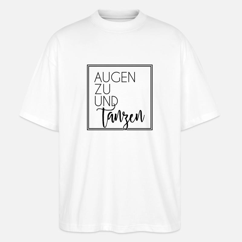 Augen zu und tanzen - Stanley/Stella Oversized Unisex Bio T-Shirt Blaster 2.0 - Weiß