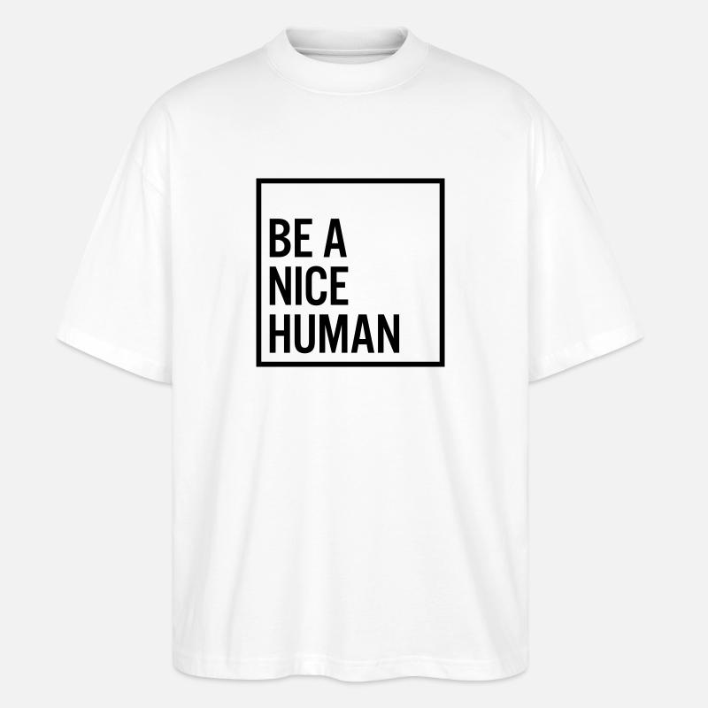 Be a nice human - Stanley/Stella Oversized Unisex Organic T-shirt Blaster 2.0 - white