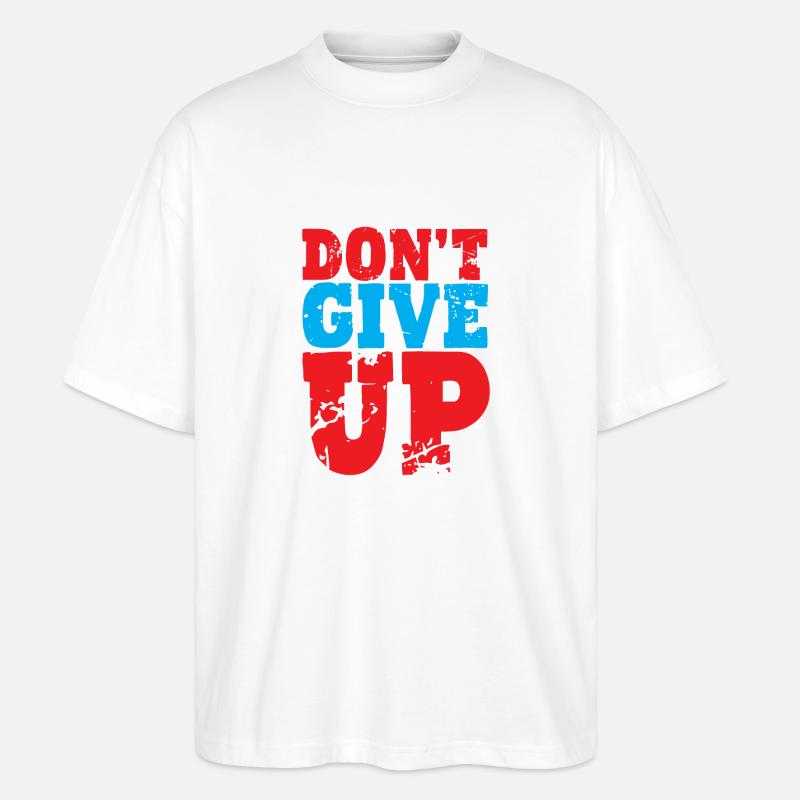 Dont Give Up - Stanley/Stella Oversized Unisex Bio T-Shirt Blaster 2.0 - Weiß