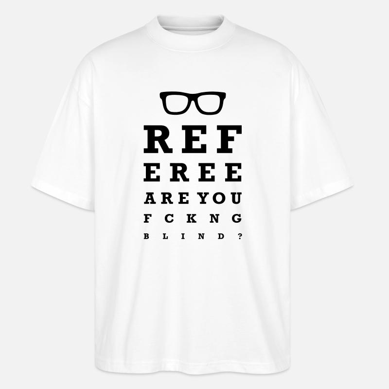 Referee are you fucking blind - Stanley/Stella Oversized Unisex Bio T-Shirt Blaster 2.0 - Weiß