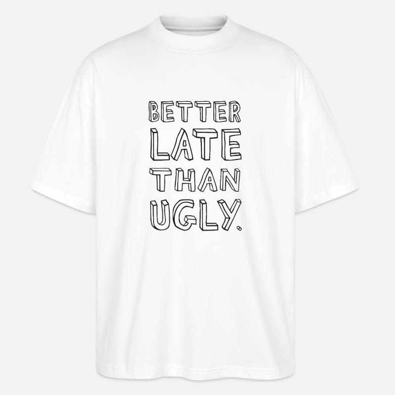 Better Late Than Ugly – Spruch - Stanley/Stella Oversized Unisex Bio T-Shirt Blaster 2.0 - Weiß
