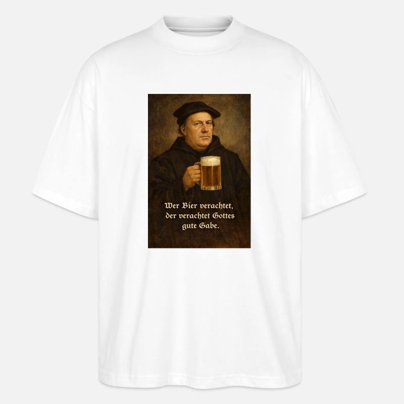 Martin Luther + Bier + Spruch - Stanley/Stella Oversized Unisex Bio T-Shirt Blaster 2.0 - Weiß