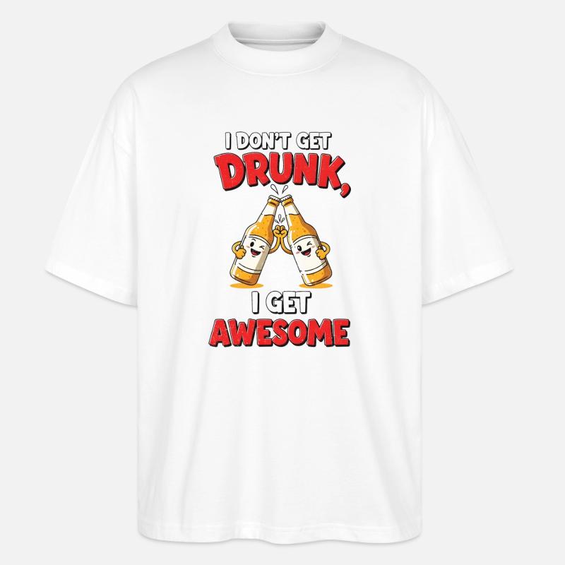 Don't Get Drunk Comic Shirt Geschenk - Stanley/Stella Oversized Unisex Bio T-Shirt Blaster 2.0 - Weiß