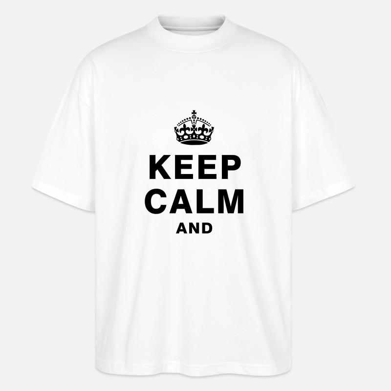 KEEP CALM AND - Stanley/Stella Oversized Unisex Bio T-Shirt Blaster 2.0 - Weiß
