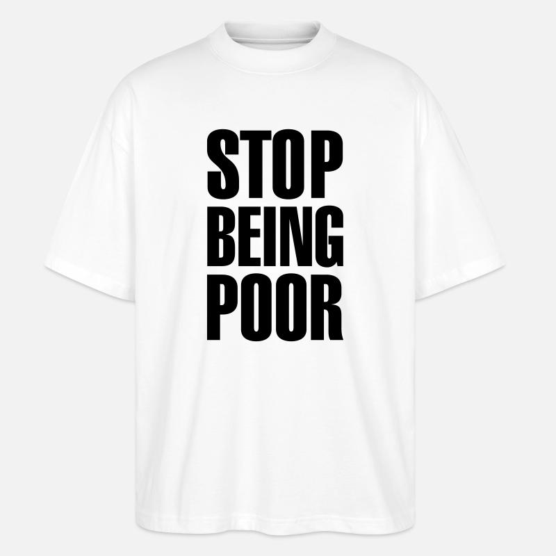 Stop being poor - Stanley/Stella Oversized Unisex Bio T-Shirt Blaster 2.0 - Weiß