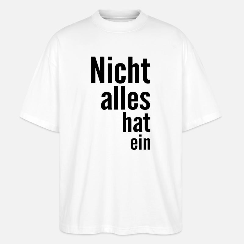 Nicht alles hat ein - Stanley/Stella Oversized Unisex Bio T-Shirt Blaster 2.0 - Weiß