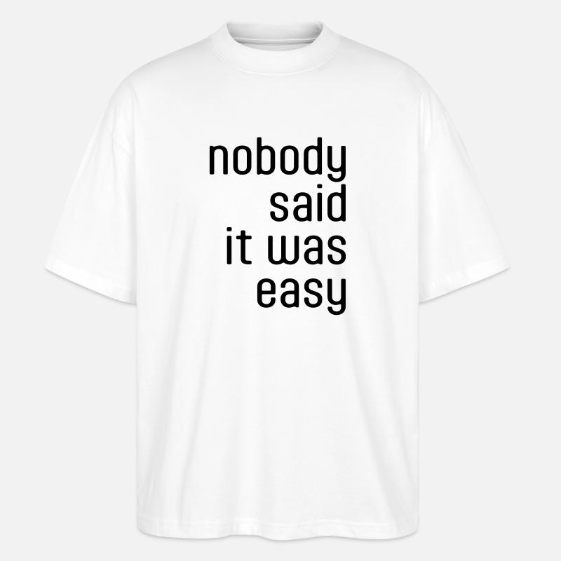 Nobody said it was easy - Stanley/Stella Oversized Unisex Bio T-Shirt Blaster 2.0 - Weiß