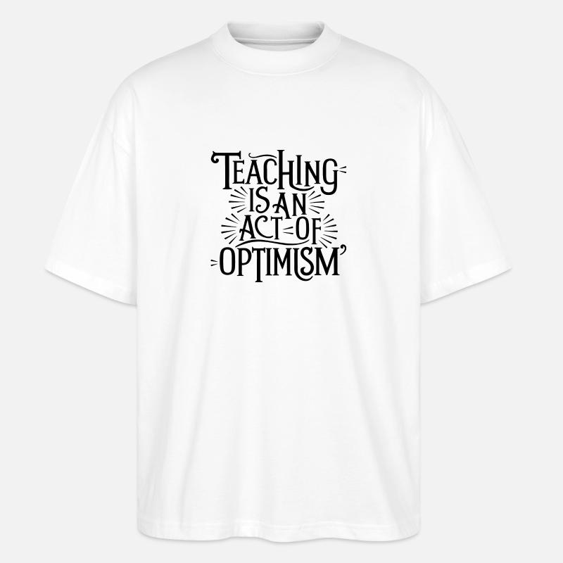 Teaching is optimism, being optimistic - Stanley/Stella Oversized Unisex Organic T-shirt Blaster 2.0 - white