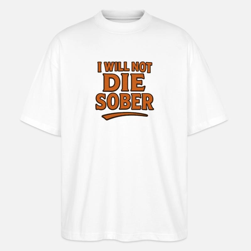 Ich werde nicht nüchtern sterben - Stanley/Stella Oversized Unisex Bio T-Shirt Blaster 2.0 - Weiß